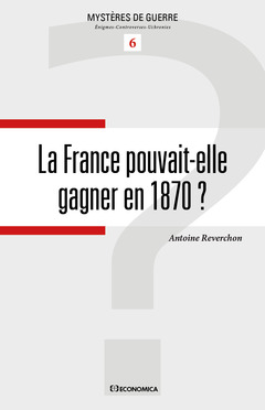 Couverture de l’ouvrage La France pouvait-elle gagner en 1870 ?