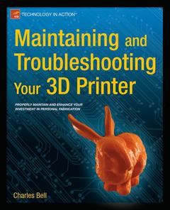 Couverture de l’ouvrage Maintaining and Troubleshooting Your 3D Printer