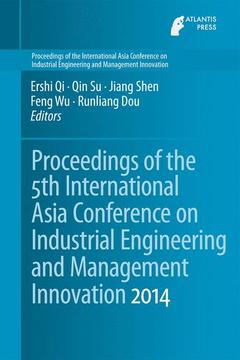 Couverture de l’ouvrage Proceedings of the 5th International Asia Conference on Industrial Engineering and Management Innovation (IEMI2014)