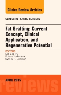 Couverture de l’ouvrage Fat Grafting: Current Concept, Clinical Application, and Regenerative Potential, An Issue of Clinics in Plastic Surgery