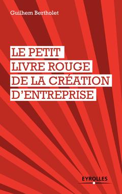 Cover of the book Le petit livre rouge de la création d'entreprise