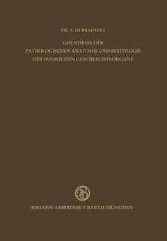 Couverture de l’ouvrage Grundriss der Pathologischen Anatomie und Histologie der Weiblichen Geschlechtsorgane