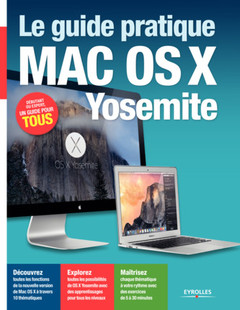 Couverture de l’ouvrage LE GUIDE PRATIQUE MAC OS X YOSEMITE DEBUTANT OU EXPERT UN GUIDE POUR TOUS