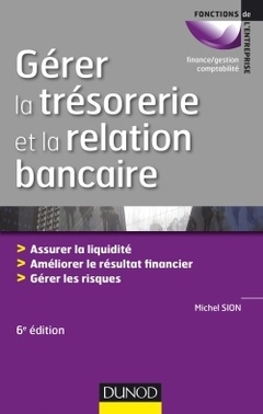 Couverture de l’ouvrage Gérer la trésorerie et la relation bancaire - 6e éd. - Assurer la liquidité. Améliorer le résultat