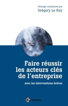 Cover of the book Faire réussir les acteurs clés de l'entreprise - 2e éd. - avec les interventions brèves