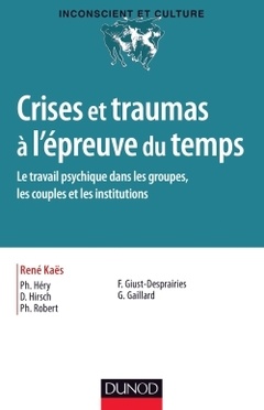 Couverture de l’ouvrage Crises et traumas à l'épreuve du temps - Le travail psychique dans les groupes, les couples et les i