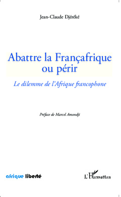 Couverture de l’ouvrage Abattre la Françafrique ou périr