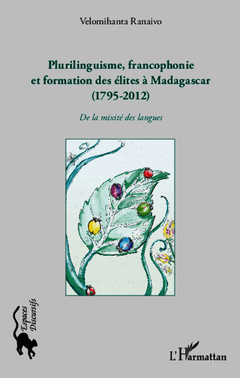 Couverture de l’ouvrage Plurilinguisme francophonie et formation des élites à Madagascar (1795-2012)