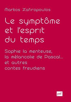 Couverture de l’ouvrage Le symptôme et l'esprit du temps. Sophie la menteuse, la mélancolie de Pascal... et autres contes freudiens