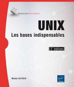 Couverture de l’ouvrage Unix - Les bases indispensables (3ième édition)