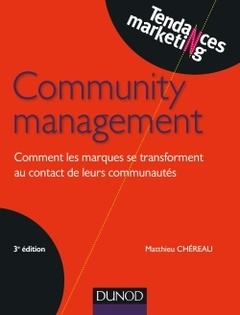 Couverture de l’ouvrage Community management - 3e éd. - Comment les marques se transforment au contact de leurs communautés