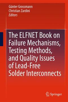 Couverture de l’ouvrage The ELFNET Book on Failure Mechanisms, Testing Methods, and Quality Issues of Lead-Free Solder Interconnects