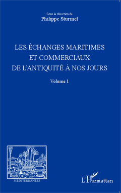 Couverture de l’ouvrage Les échanges maritimes et commerciaux de l'Antiquité à nos jours - Volume 1