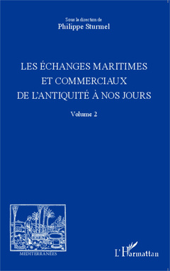 Couverture de l’ouvrage Les échanges maritimes et commerciaux de l'Antiquité à nos jours - Volume 2