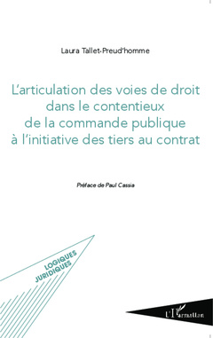 Couverture de l’ouvrage L'articulation des voies de droit dans le contentieux de la commande publique à l'initiative des tiers au contrat