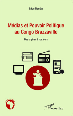 Couverture de l’ouvrage Médias et pouvoir politique au Congo Brazzaville