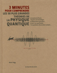Couverture de l’ouvrage 3 minutes pour comprendre les 50 plus grandes théories de la physique quantique