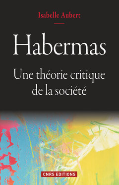 Couverture de l’ouvrage Habermas. Une théorie critique de la société