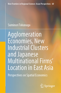 Couverture de l’ouvrage Agglomeration Economies, New Industrial Clusters and Japanese Multinational Firms’ Location in East Asia