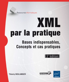 Couverture de l’ouvrage XML par la pratique - Bases indispensables, Concepts et cas pratiques (3ième édition)