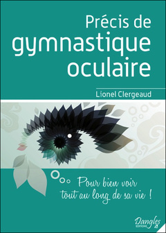Couverture de l’ouvrage Précis de gymnastique oculaire - Pour bien voir tout au long de sa vie !