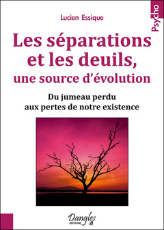 Couverture de l’ouvrage Les séparations et les deuils, une source d'évolution - Du jumeau perdu aux pertes de notre existence
