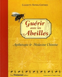 Couverture de l’ouvrage Guérir avec les abeilles - Apithérapie & Médecine chinoise