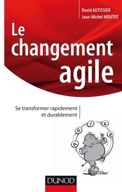 Couverture de l’ouvrage Le changement agile - Se transformer rapidement et durablement