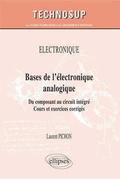 Couverture de l’ouvrage ÉLECTRONIQUE - Bases de l’électronique analogique - Du composant au circuit intégré. Cours et exercices corrigés (niveau A)