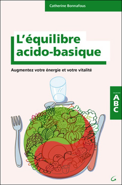Couverture de l’ouvrage L'équilibre acido-basique - Augmentez votre énergie et votre vitalité - ABC