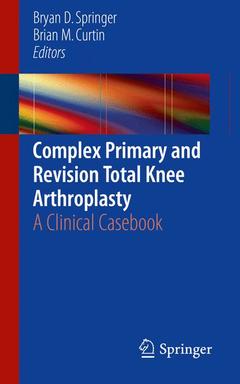 Couverture de l’ouvrage Complex Primary and Revision Total Knee Arthroplasty