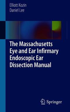 Couverture de l’ouvrage The Massachusetts Eye and Ear Infirmary Endoscopic Ear Dissection Manual