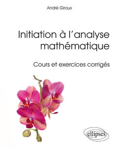 Couverture de l’ouvrage Initiation à l’analyse mathématique - Cours et exercices corrigés