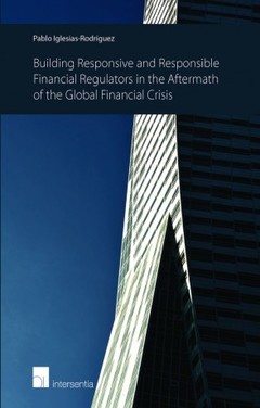 Couverture de l’ouvrage Building Responsive and Responsible Financial Regulators in the Aftermath of the Global Financial Crisis