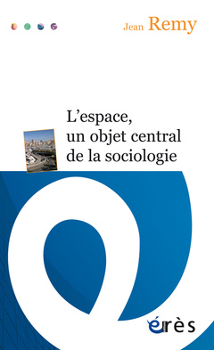 Couverture de l’ouvrage L'espace, un objet central de la sociologie