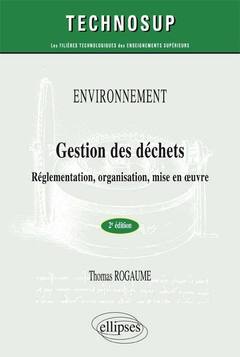Couverture de l’ouvrage ENVIRONNEMENT - Gestion des déchets - Réglementation, organisation, mise en œuvre - 2e édition - (niveau A)