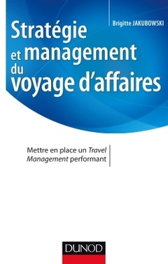 Couverture de l’ouvrage Stratégie et management du voyage d'affaires - Mettre en place un Travel Management performant