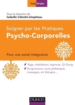 Couverture de l’ouvrage Soigner par les Pratiques Psycho-Corporelles - Pour une santé intégrative