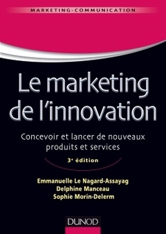 Couverture de l’ouvrage Le marketing de l'innovation - 3e édition - Labellisation FNEGE - 2016