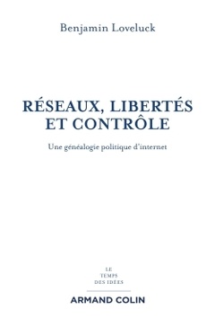 Couverture de l’ouvrage Réseaux, libertés et contrôle - Une généalogie politique d'internet