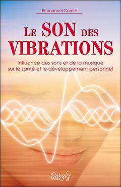 Couverture de l’ouvrage Le son des vibrations - Influence des sons et de la musique sur la santé et le développement personnel