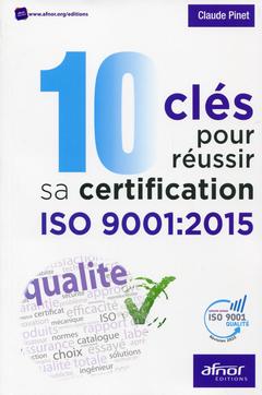 Couverture de l’ouvrage 10 clés pour réussir sa certification ISO 9001:2015