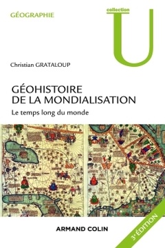 Couverture de l’ouvrage Géohistoire de la mondialisation - 3ed - Le temps long du monde. 3e édition.