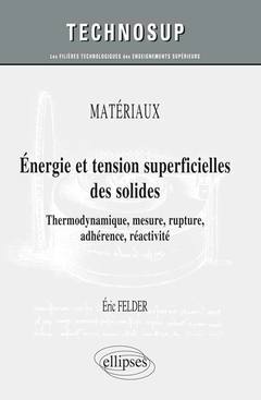 Couverture de l’ouvrage MATÉRIAUX - Energie et tension superficielles des solides - Thermodynamique, mesure, rupture, adhérence, réactivité - Cours et exercices corrigés