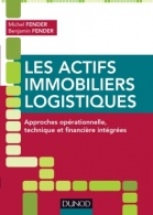 Cover of the book Les actifs immobiliers logistiques - Approches opérationnelle, technique et financière intégrées