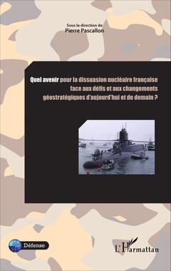 Couverture de l’ouvrage Quel avenir pour la dissuasion nucléaire française face aux défis et aux changements