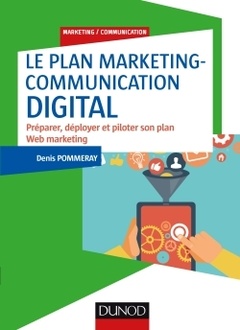 Couverture de l’ouvrage Le plan marketing-communication digital - Préparer, déployer et piloter son plan Web marketing