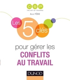 Cover of the book Les 5 clés pour gérer les conflits au travail