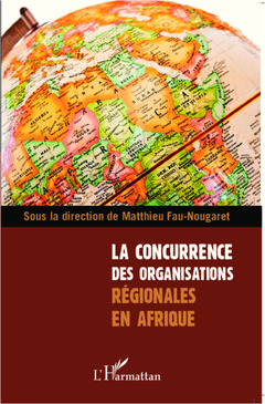 Couverture de l’ouvrage La concurrence des organisations régionales en Afrique