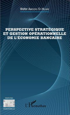 Couverture de l’ouvrage Perspective stratégique et gestion opérationnelle de l'économie bancaire